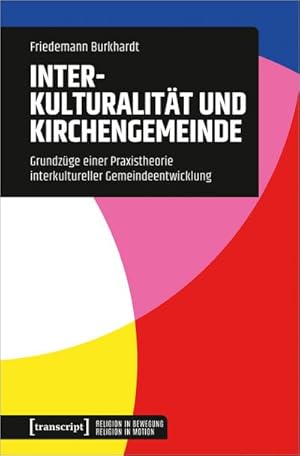 Bild des Verkufers fr Interkulturalitt und Kirchengemeinde : Grundzge einer Praxistheorie interkultureller Gemeindeentwicklung zum Verkauf von AHA-BUCH GmbH