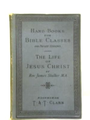 Bild des Verkufers fr The Life Of Jesus Christ (Handbooks for Bible Classes) zum Verkauf von World of Rare Books
