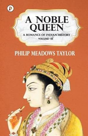 Immagine del venditore per A Noble Queen a Romance of Indian History Vol III by Taylor, Philip Meadows [Paperback ] venduto da booksXpress