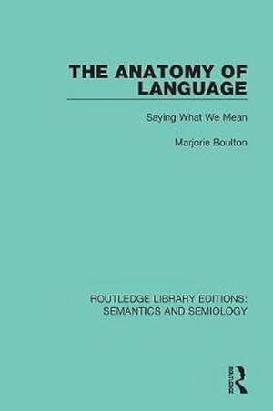 Bild des Verkufers fr The Anatomy of Language : Saying What We Mean zum Verkauf von AHA-BUCH GmbH