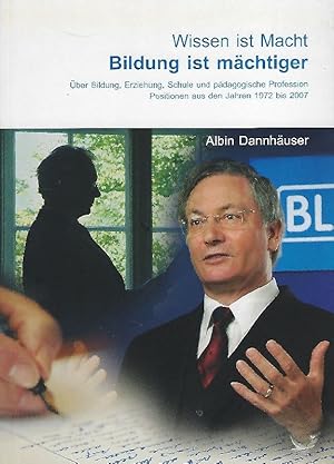 Wissen ist Macht - Bildung ist mächtiger Über Bildung, Erziehung, Schule und pädagogische Profess...