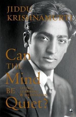 Seller image for Can the Mind Be Quiet? Living, Learning & Meditation by Jiddu Krishnamurti [Paperback ] for sale by booksXpress
