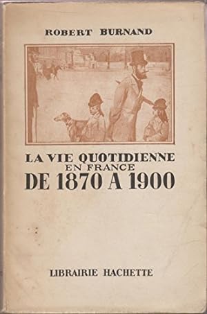 Bild des Verkufers fr La vie quotidienne en france de 1870  1900 zum Verkauf von Ammareal