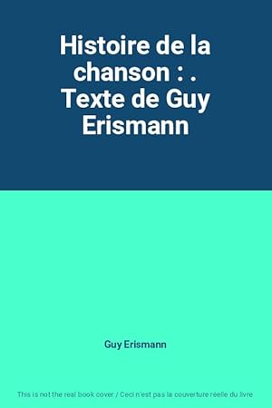 Image du vendeur pour Histoire de la chanson : . Texte de Guy Erismann mis en vente par Ammareal