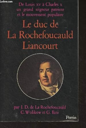 Image du vendeur pour Le Duc de La Rochefoucauld-Liancourt (1747-1827) De Louis XV  Charles X, un grand seigneur patriote et le mouvement populaire mis en vente par Le-Livre