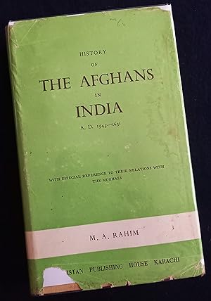 History of the Afghans in India A.D. 1545-1631 with Especial Reference to their Relations with th...