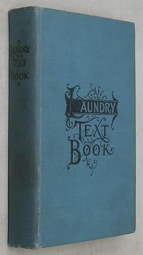 Seller image for The Laundry Text Book: A Classification of the Best Articles Published in The National Laundry Journal during 1898 and 1899 for sale by Powell's Bookstores Chicago, ABAA
