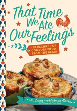 Imagen del vendedor de That Time We Ate Our Feelings : 150 Recipes for Comfort Food from the Heart a la venta por GreatBookPricesUK