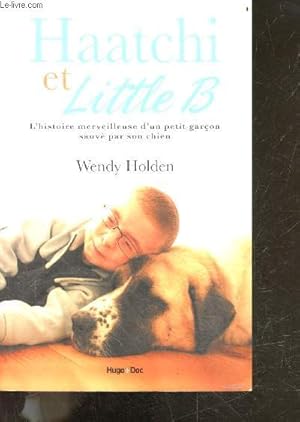 Seller image for Haatchi et little B - l'histoire merveilleuse d'un petit garon sauv par son chien for sale by Le-Livre