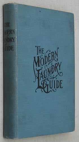 Seller image for The Modern Laundry Guide: A Collection of the Best Articles Published in the National Laundry Journal during the Past Two Years, in Three Parts for sale by Powell's Bookstores Chicago, ABAA