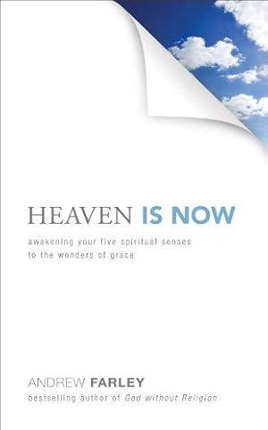Bild des Verkufers fr Heaven is Now: Awakening Your Five Spiritual Senses to the Wonders of Grace zum Verkauf von WeBuyBooks
