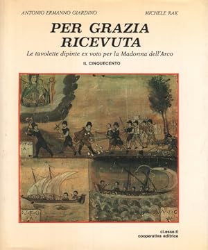 Immagine del venditore per Per grazia ricevuta Le tavolette dipinte ex voto per la Madonna dell'Arco. Il cinquecento. venduto da Di Mano in Mano Soc. Coop