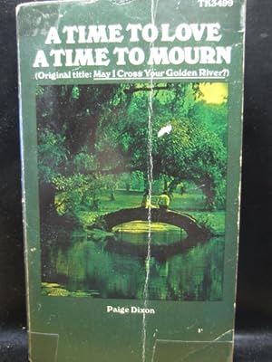 Seller image for A TIME TO LOVE, A TIME TO MOURN (AKA: May I Cross Your Golden River?) for sale by The Book Abyss