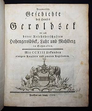 Bild des Verkufers fr Pragmatische Geschichte des Hauses Geroldsek wie auch derer Reichsherschaften Hohengeroldsek, Lahr und Mahlberg in Schwaben. Mit CCXIII Urkunden, einigen Kupfern und zweien Registeren. zum Verkauf von Antiquariat Haufe & Lutz