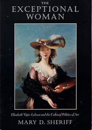 The Exceptional Woman: Elisabeth Vigee-Lebrun and the Cultural Politics of Art