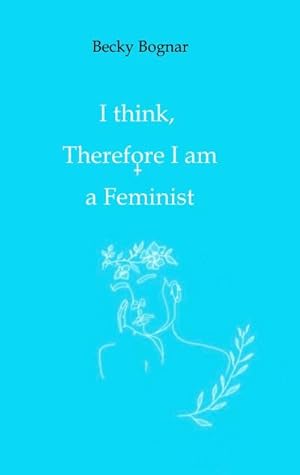 Image du vendeur pour I think, therefore I am a Feminist mis en vente par BuchWeltWeit Ludwig Meier e.K.