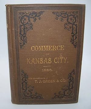 The Commerce of Kansas City in 1886 with a General Review of Its Business Progress