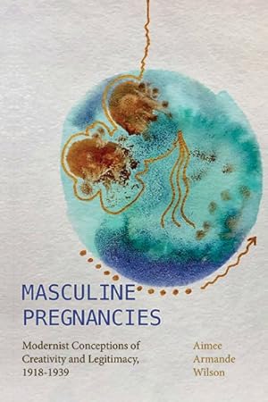 Bild des Verkufers fr Masculine Pregnancies : Modernist Conceptions of Creativity and Legitimacy, 1918-1939 zum Verkauf von GreatBookPrices