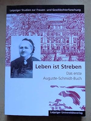 Bild des Verkufers fr Leben ist Streben - Das erste Auguste-Schmidt-Buch. zum Verkauf von Antiquariat BcherParadies