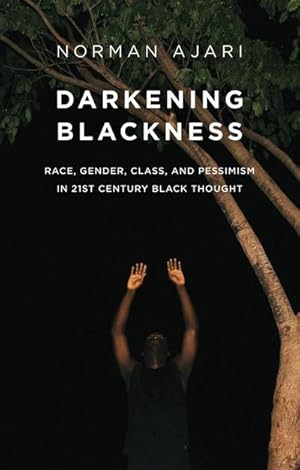 Bild des Verkufers fr Darkening Blackness : Race, Gender, Class, and Pessimism in 21st-Century Black Thought zum Verkauf von AHA-BUCH GmbH
