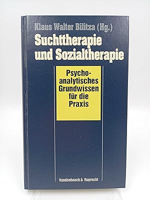 Suchttherapie und Sozialtherapie Psychoanalytisches Grundwissen für die Praxis (Mit einem Vorwort...