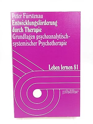 Entwicklungsförderung durch Therapie Grundlagen psychoanalytisch-systemischer Psychotherapie