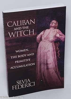 Image du vendeur pour Caliban and the witch; women, the body and primitive accumulation mis en vente par Bolerium Books Inc.