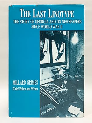 The Last Linotype : The Story of Georgia and its Newspapers Since World War II