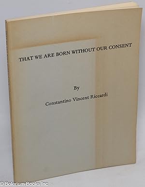 That we are born without our consent