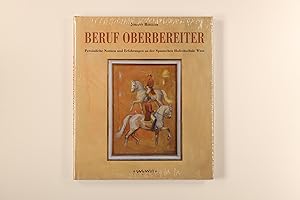 Seller image for BERUF OBERBEREITER. persnliche Notizen und Erfahrungen an der Spanischen Hofreitschule Wien for sale by INFINIBU KG