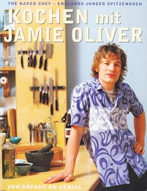 Seller image for Kochen mit Jamie Oliver - Von Anfang an genial : The Naked Chef - Englands junger Spitzenkoch. for sale by TF-Versandhandel - Preise inkl. MwSt.