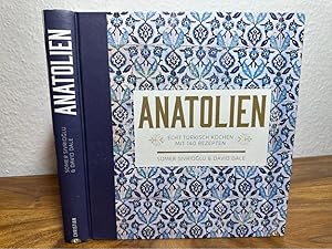 Anatolien. Echt türkisch kochen. Mit 140 Rezepten.