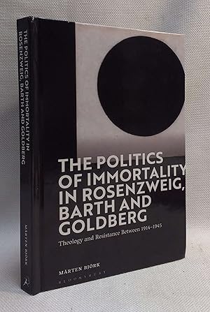 The Politics of Immortality in Rosenzweig, Barth and Goldberg: Theology and Resistance Between 19...