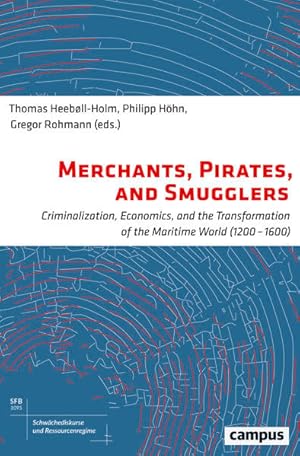 Bild des Verkufers fr Merchants, Pirates, and Smugglers: Criminalization, Economics, and the Transformation of the Maritime World (1200-1600) (Schwchediskurse und . of Weakness & Resource Regimes, 6) zum Verkauf von Studibuch