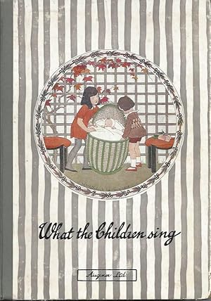 Seller image for What the Children Sing A Book of the Most Popular Nursery Songs, Rhymes & Games for sale by Peakirk Books, Heather Lawrence PBFA
