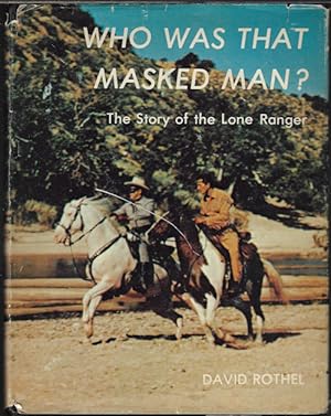 Image du vendeur pour WHO WAS THAT MASKED MAN? The Story of the Lone Ranger mis en vente par Books from the Crypt