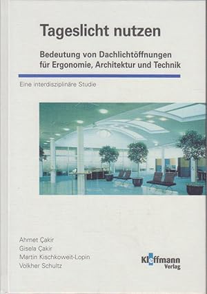 Tageslicht nutzen : Bedeutung von Dachlichtöffnungen für Ergonomie, Architektur und Technik ; ein...