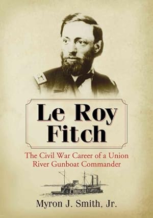 Seller image for Le Roy Fitch : The Civil War Career of a Union River Gunboat Commander for sale by GreatBookPricesUK