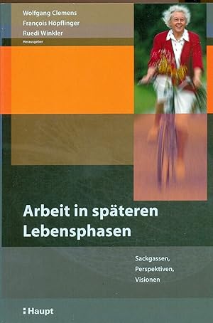 Imagen del vendedor de Arbeit in spteren Lebensphasen: Sackgassen, Perspektiven und Visionen. a la venta por Wissenschaftl. Antiquariat Th. Haker e.K