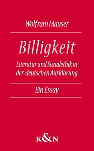 Bild des Verkufers fr Billigkeit : Literatur und Sozialethik in der deutschen Aufklrung. Ein Essay. zum Verkauf von ACADEMIA Antiquariat an der Universitt