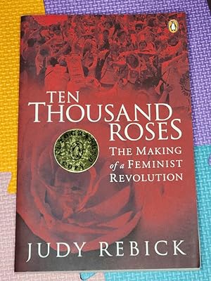 Ten Thousand Roses: The Making Of A Feminist Revolution