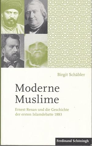 Bild des Verkufers fr Moderne Muslime. Ernest Renan und die Geschichte der ersten Islamdebatte 1883. zum Verkauf von Antiquariat Carl Wegner