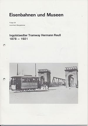 Bild des Verkufers fr Ingolstaedter Tramway Hermann Reu 1878-1921. zum Verkauf von Versandantiquariat  Rainer Wlfel