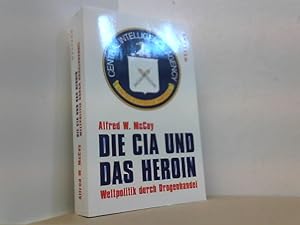 Bild des Verkufers fr Die CIA und das Heroin. Weltpolitik durch Drogenhandel. zum Verkauf von Antiquariat Uwe Berg