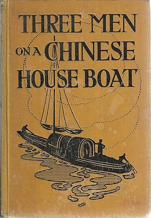 Three Men on a Chinese Houseboat : The Story of a River Voyage