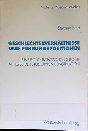 Geschlechterverhältnisse und Führungspositionen : eine figurationssoziologische Analyse der Stere...