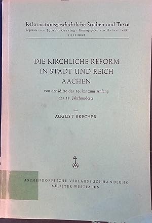 Bild des Verkufers fr Die kirchliche Reform in Stadt und Reich Aachen von der Mitte des 16. bis zum Anfang des 18. Jahrhunderts. Reformationsgeschichtliche Studien und Texte ; H. 80/81 zum Verkauf von books4less (Versandantiquariat Petra Gros GmbH & Co. KG)