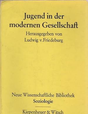 Jugend in der modernen Gesellschaft. Hrsg. von Ludwig v. Friedeburg / Neue wissenschaftliche Bibl...