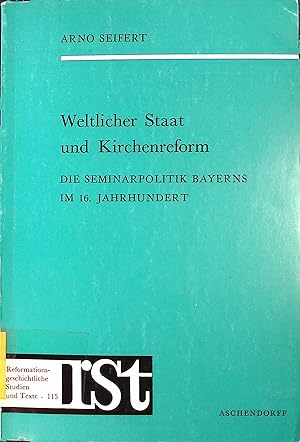 Bild des Verkufers fr Weltlicher Staat und Kirchenreform : Die Seminarpolitik Bayerns im 16. Jh. Reformationsgeschichtliche Studien und Texte ; H. 115 zum Verkauf von books4less (Versandantiquariat Petra Gros GmbH & Co. KG)