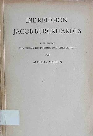 Imagen del vendedor de Die Religion Jacob Burckhardts. Eine Studie zum Thema Humanismus und Christentum. a la venta por books4less (Versandantiquariat Petra Gros GmbH & Co. KG)